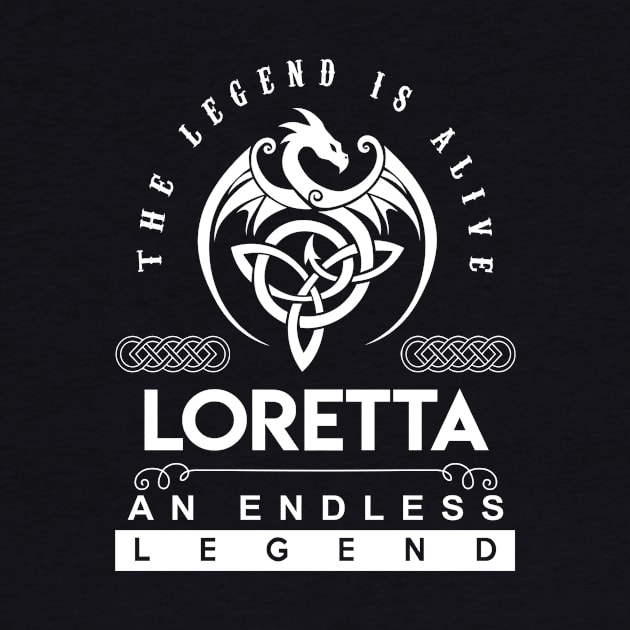 Loretta Name T Shirt - The Legend Is Alive - Loretta An Endless Legend Dragon Gift Item by riogarwinorganiza